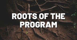 Roots of the Program